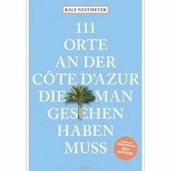 Reiseführer Westeuropa^111 ORTE AN DER CÔTE D'AZUR, DIE MAN GESEHEN HABEN MUSS - Reiseführer
