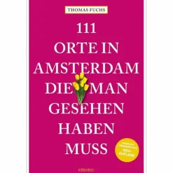 Reiseführer Westeuropa^111 ORTE IN AMSTERDAM, DIE MAN GESEHEN HABEN MUSS - Reiseführer