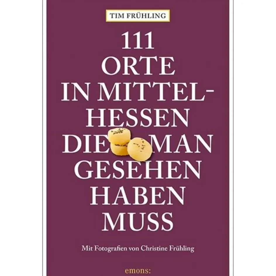 Reiseführer Deutschland^111 ORTE IN MITTELHESSEN, DIE MAN GESEHEN HABEN MUSS - Reiseführer