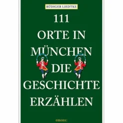 Reiseführer Deutschland^111 ORTE IN MÜNCHEN, DIE GESCHICHTE ERZÄHLEN - Reiseführer