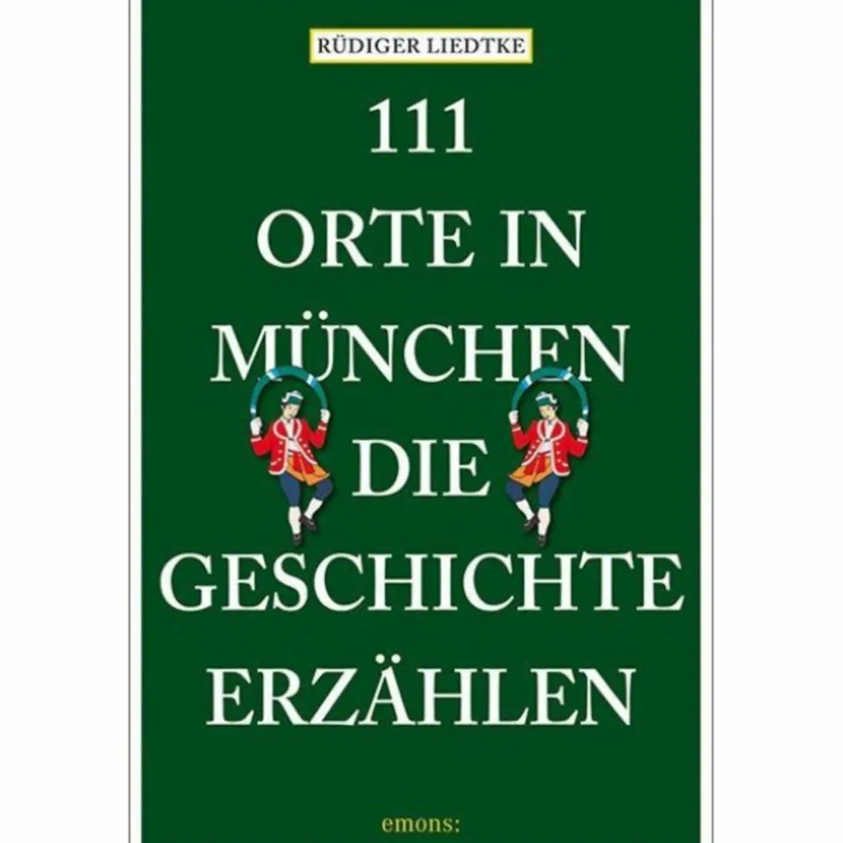 Reiseführer Deutschland^111 ORTE IN MÜNCHEN, DIE GESCHICHTE ERZÄHLEN - Reiseführer