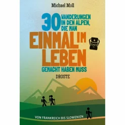 Wanderführer^30 WANDERUNGEN IN DEN ALPEN, DIE MAN EINMAL IM LEBEN GEMACHT - Wanderführer