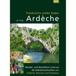 Hot ARDÈCHE, FRANKREICHS WILDER SÜDEN - Wanderführer Wanderführer|Reiseführer Westeuropa