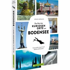 Bildbände^DAS BUCH DER KURIOSEN ORTE AM BODENSEE - Bildband