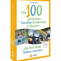 Online DIE 100 SCHÖNSTEN FAMILIEN-ERLEBNISSE IN BAYERN - Reiseführer Reiseführer Deutschland