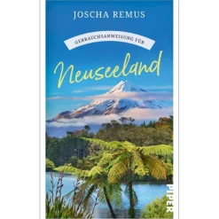 Länderportraits Und Auswandererberichte^GEBRAUCHSANWEISUNG FÜR NEUSEELAND - Reisebericht