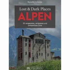 Reiseführer Mitteleuropa^LOST & DARK PLACES ALPEN - Reiseführer