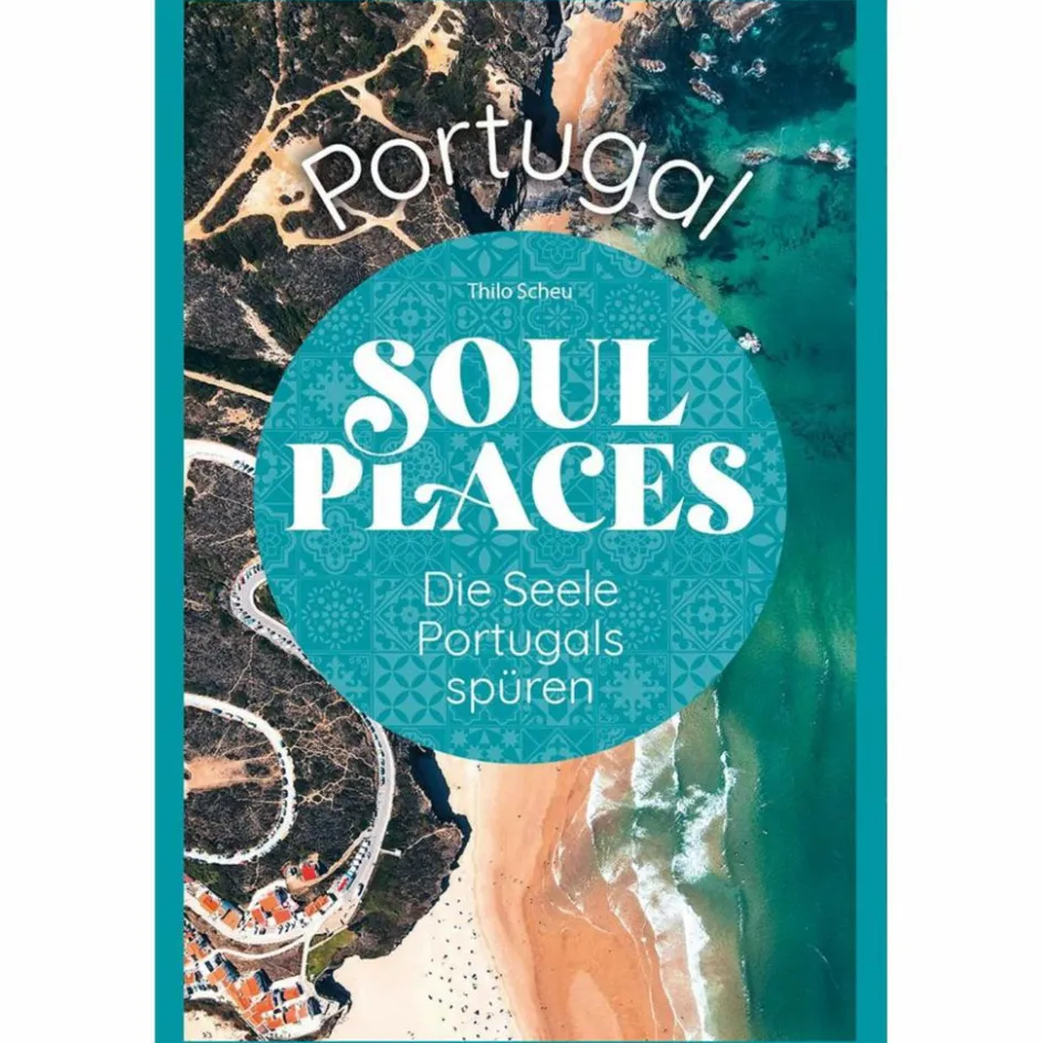 Online SOUL PLACES PORTUGAL - DIE SEELE PORTUGALS SPÜREN - Reiseführer Reiseführer Südeuropa