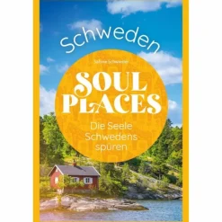 Reiseführer Nordeuropa^SOUL PLACES SCHWEDEN - DIE SEELE SCHWEDENS SPÜREN - Reiseführer