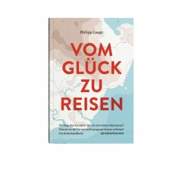 Philosophie Und Achtsamkeit^VOM GLÜCK ZU REISEN - EIN REISEHANDBUCH - Sachbuch